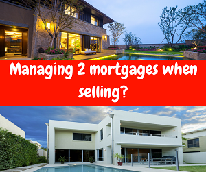 Mortgage Broker – Managing 2 mortgages when selling?